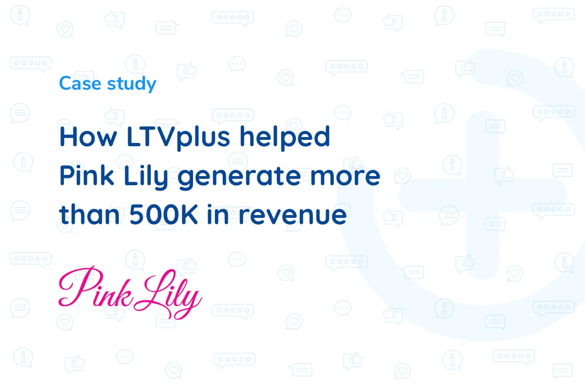 How LTVplus agents helped Pink Lily generate more than 500K in revenue.