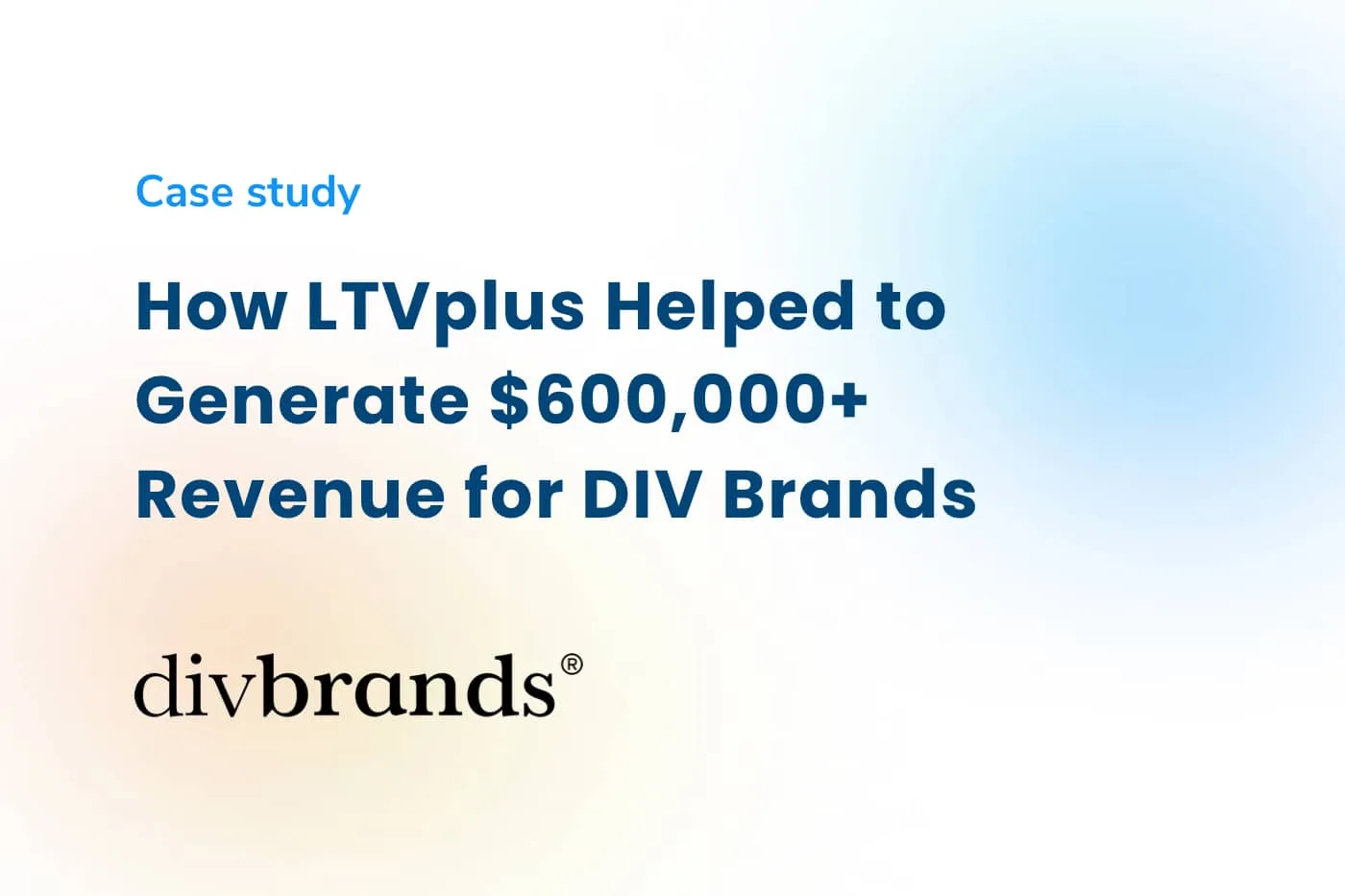 How Divbrands hit $600k revenue with live chat managed by LTVplus